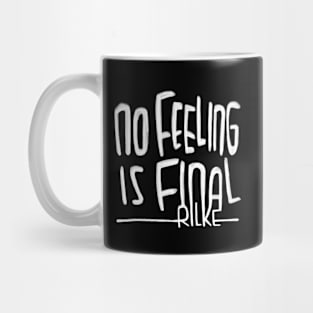 Rilke Quote, No feeling is final, Rainer Maria Rilke Mug